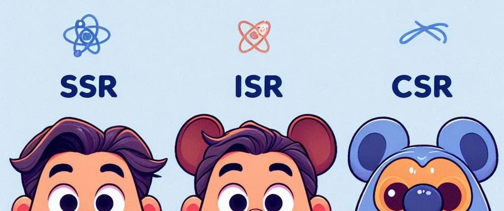 SSR vs ISR vs CSR in Next.js: Understanding the Key Rendering Strategies
